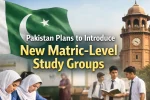 Pakistan Plans to Introduce New Matric-Level Study Groups