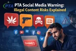 PTA Social Media Warning: Illegal Content Risks Explained